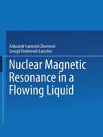 Nuclear Magnetic Resonance in a Flowing Liquid / Yadernyi Magnitnyi Rezonans V Protochnoi Zhidkosti / Ядерhый Магhиthый Резohahc В Проtoч 1489949259 Book Cover