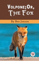 Volpone; Or, The Fox B0CMMRJPBR Book Cover