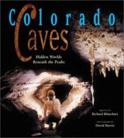 Colorado Caves: Hidden Worlds Beneath the Peaks 1565793811 Book Cover