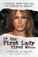 If the First Lady Hired Me...: A Private Eye's Tell-All on Cheating in America 1732319820 Book Cover