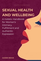 Sexual Health and Wellbeing: A Holistic Handbook for Women’s Intimacy, Fulfillment and Authentic Expression (The Intimate Balance Series) B0FFT8XRYD Book Cover