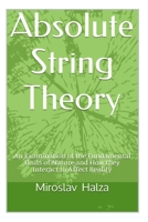 Absolute String Theory: An Examination of the Fundamental Units of Nature and How They Interact to Affect Reality 1499755082 Book Cover