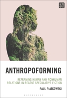 Anthropoforming: Reframing Human and Nonhuman Relations in Recent Speculative Fiction (Ecocritical Theory and Practice) B0FYRGG6WF Book Cover