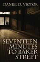 Seventeen Minutes to Baker Street 178092948X Book Cover