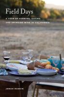 Field Days: A Year of Farming, Eating, and Drinking Wine in California 0520268032 Book Cover