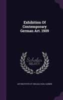 Exhibition of Contemporary German Art. 1909 1286115426 Book Cover