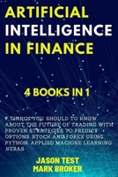 Artificial Intelligence in Finance: 7 things you should to know about the future of trading with proven strategies to predict options, stock and forex using Python, applied machine learning, Keras B08NT4VBPV Book Cover