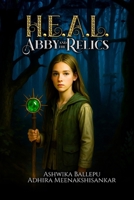 H.E.A.L.: ABBY AND THE RELICS 1969252723 Book Cover