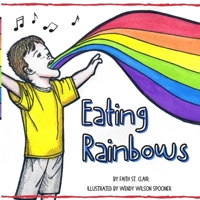 Eating Rainbows: There are no limitations placed on happiness. Find your rainbow. Choose your joy. 173681270X Book Cover