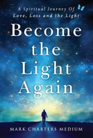 Become The Light Again: A Spiritual Journey Of Love, Loss And The Light B0DK5YMDR1 Book Cover