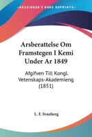 Arsberattelse Om Framstegen I Kemi Under Ar 1849: Afgifven Till Kongl. Vetenskaps-Akademieng (1851) 1160777500 Book Cover