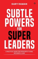 Subtle Powers For Super Leaders: A Practical Guide for Introverts to Rise, Influence & Lead B0GCZ4PG3S Book Cover