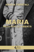 Maria - Nata per la libertà 8831399225 Book Cover