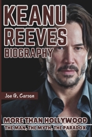 KEANU REEVES BIOGRAPHY: More Than Hollywood – The Man, The Myth, The Paradox B0F2J14XJF Book Cover
