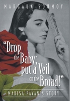 Drop the Baby; put a Veil on the Broad!: Marisa Pavan's story 103911296X Book Cover