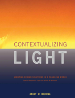 Contextualizing Light: Lighting Design Solutions in a Changing World 1943532206 Book Cover