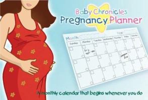 Baby Chronicles Pregnancy Planner: A Monthly Calendar that Begins Whenever You Do 0973399422 Book Cover