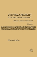 Cultural Creativity in the Early English Renaissance: Popular Culture in Town and Country. 1403991790 Book Cover
