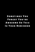 Sometimes You Forget You're Awesome So This Is Your Reminder: Lined Journal, Lined Notebook, Gift ideas Notepad 1676434291 Book Cover