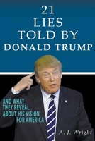 21 Lies Told By Donald Trump And What They Reveal About His Vision For America 1393223702 Book Cover