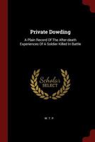 Private Dowding: A Plain Record Of The After-death Experiences Of A Soldier Killed In Battle 1019405392 Book Cover