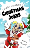 Totally Amazing Christmas Jokes: Kids Christmas Joke Book with 501 Holiday Jokes for Funny Kids B08P3QVRW9 Book Cover