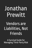 Vendors are Liabilities, Not Friends: A Survival Guide for Managing Third-Party Risk B0GHWY794M Book Cover