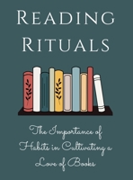 Reading Rituals: The Importance of Habits in Cultivating a Love of Books 1803620218 Book Cover