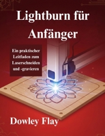 Lightburn für Anfänger: Ein praktischer Leitfaden zum Laserschneiden und -gravieren (German Edition) B0G6ZD7N1B Book Cover