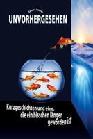 Unvorhergesehen: Kurzgeschichten Und Eine, Die Ein Bisschen L�nger Geworden Ist 1535337133 Book Cover