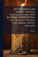 Die Herberge der Armen, und das Rosengärtlein, zwei kleinere Schriften des gottseligen Thomas von Kempis, Zweite Auflage 1271347229 Book Cover