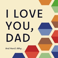 I Love You, Dad: And Here's Why . . . 1641708956 Book Cover