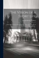 The Vision of a Short Life: A Memorial of Warren Bartlett Seabury, one of the Founders of the Yale Mission College in China ... 1022758993 Book Cover