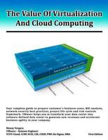 The Value Of Virtualization And Cloud Computing: Your complete guide to prepare customer’s business case, ROI analysis and network security ... accelerate business agility in your company. 1492198331 Book Cover