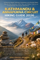 KATHMANDU & ANNAPURNA CIRCUIT HIKING GUIDE 2026: A Practical Nepal Trekking Companion with Detailed Maps, Day-by-Day Itineraries, Safety Tips, and ... Adventure. (THE TRAIL COMPANION COLLECTION) B0GXX3DDJJ Book Cover