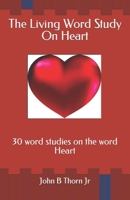 The Living Word Study On Heart: 30 word studies on the word Heart B08DSX8YJC Book Cover