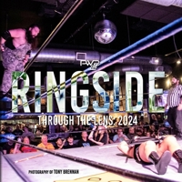 PWP Live Ringside: Through the Lens: 2024 B0DX7GF8Y2 Book Cover