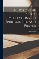 Things of the Spirit, Meditations on Spiritual Life and Prayer 1019341041 Book Cover