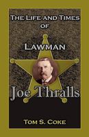 The Life and Times of Lawman Joe Thralls 0788435612 Book Cover