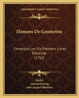 Elemens De Geometrie: Contenant Les Six Premiers Livres D'euclide 1019058781 Book Cover