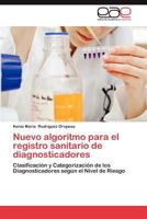 Nuevo algoritmo para el registro sanitario de diagnosticadores: Clasificación y Categorización de los Diagnosticadores según el Nivel de Riesgo 3659036706 Book Cover