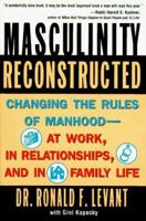 Masculinity Reconstructed: Changing the Rules of Manhood-- At Work, in Relationships, and in Family Li 0452275415 Book Cover