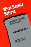 What Racists Believe: Race Relations In South Africa And The United States 0803957866 Book Cover