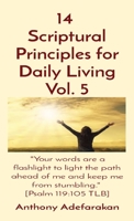 14 Scriptural Principles for Daily Living Vol. 5: Your words are a flashlight to light the path ahead of me and keep me from stumbling. [Psalm 119:105 TLB] 1989969356 Book Cover