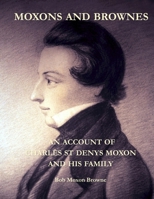Moxons and Brownes - An Account of Charles St Denys Moxon and His Family 0244451761 Book Cover