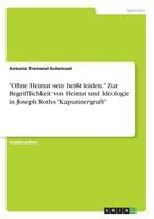 Ohne Heimat sein heißt leiden. Zur Begrifflichkeit von Heimat und Ideologie in Joseph Roths Kapuzinergruft 3668830614 Book Cover