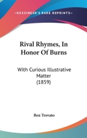 Rival Rhymes, In Honor Of Burns: With Curious Illustrative Matter 1437057020 Book Cover