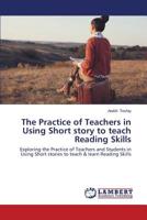 The Practice of Teachers in Using Short story to teach Reading Skills: Exploring the Practice of Teachers and Students in Using Short stories to teach & learn Reading Skills 3659630004 Book Cover