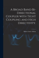 A Broad Band Bi-directional Coupler With Tight Coupling and High Directivity. 1013523245 Book Cover