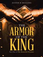 The Armor of the King: Part One of the Beautiful Dreamer 1490843310 Book Cover